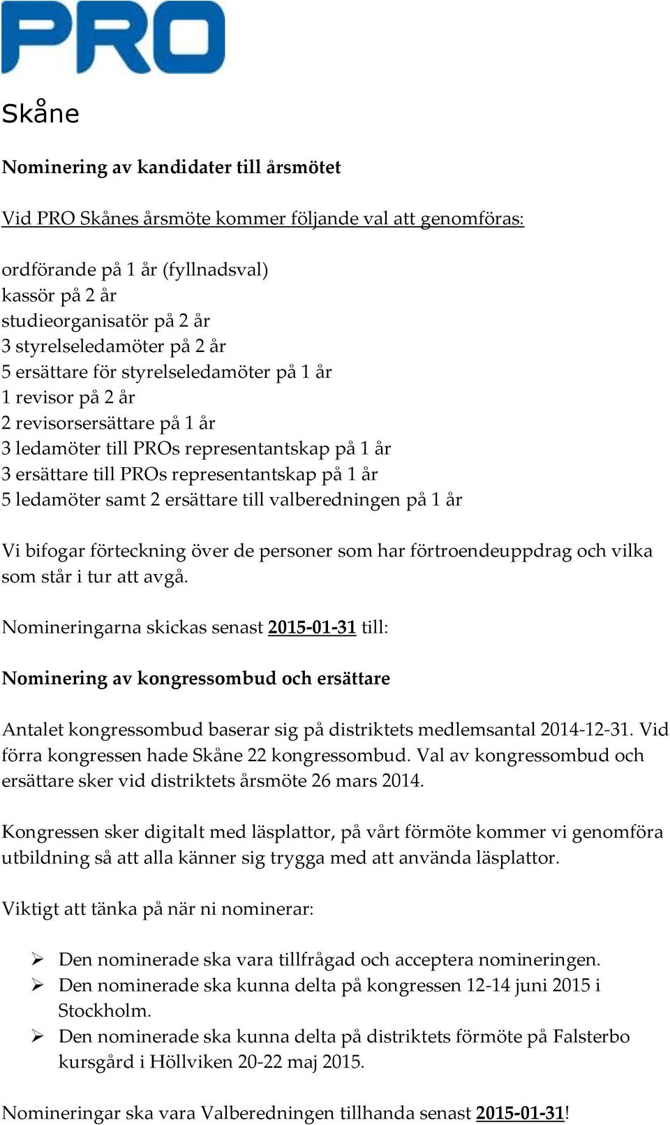 2 ersättare till valberedningen på 1 år Vi bifogar förteckning över de personer som har förtroendeuppdrag och vilka som står.