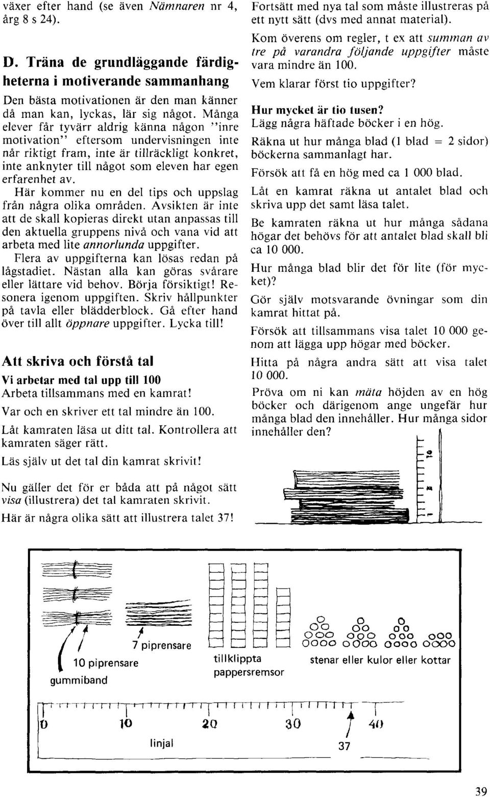 Här kommer nu en del tips och uppslag från några olika områden.