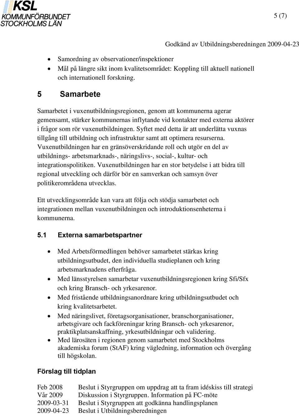 Syftet med detta är att underlätta vuxnas tillgång till utbildning och infrastruktur samt att optimera resurserna.