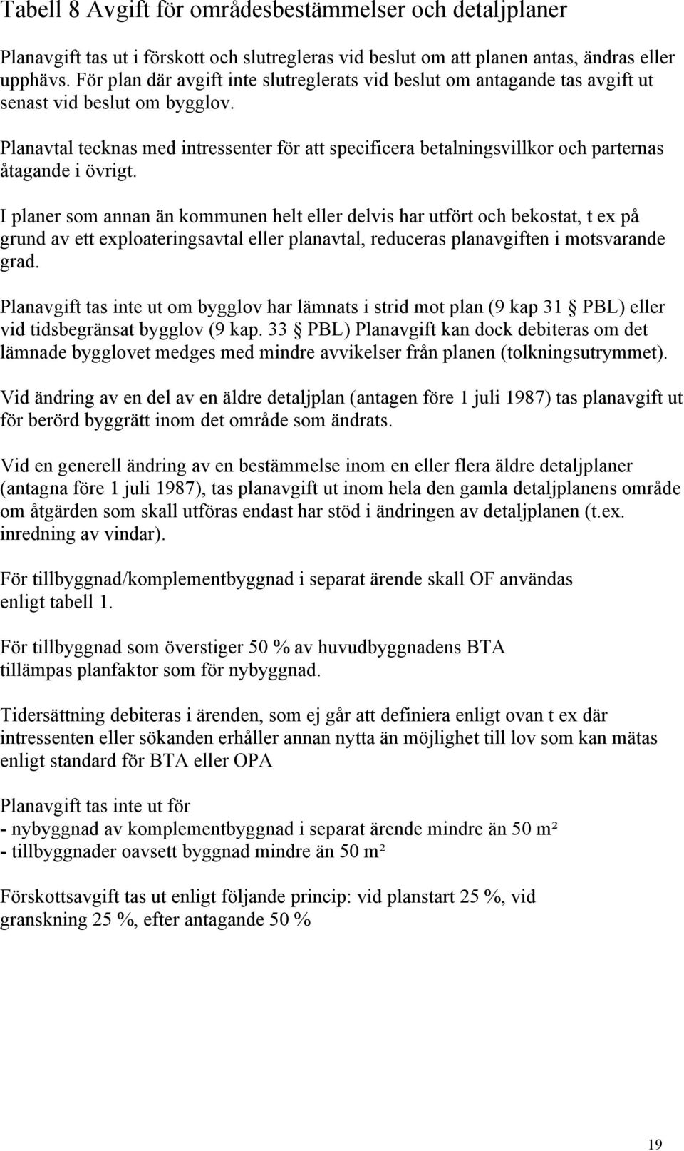 Planavtal tecknas med intressenter för att specificera betalningsvillkor och parternas åtagande i övrigt.