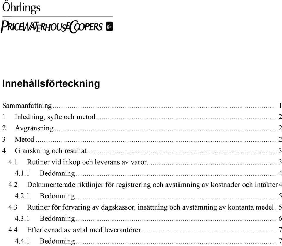 2 Dokumenterade riktlinjer för registrering och avstämning av kostnader och intäkter4 4.2.1 Bedömning... 5 4.