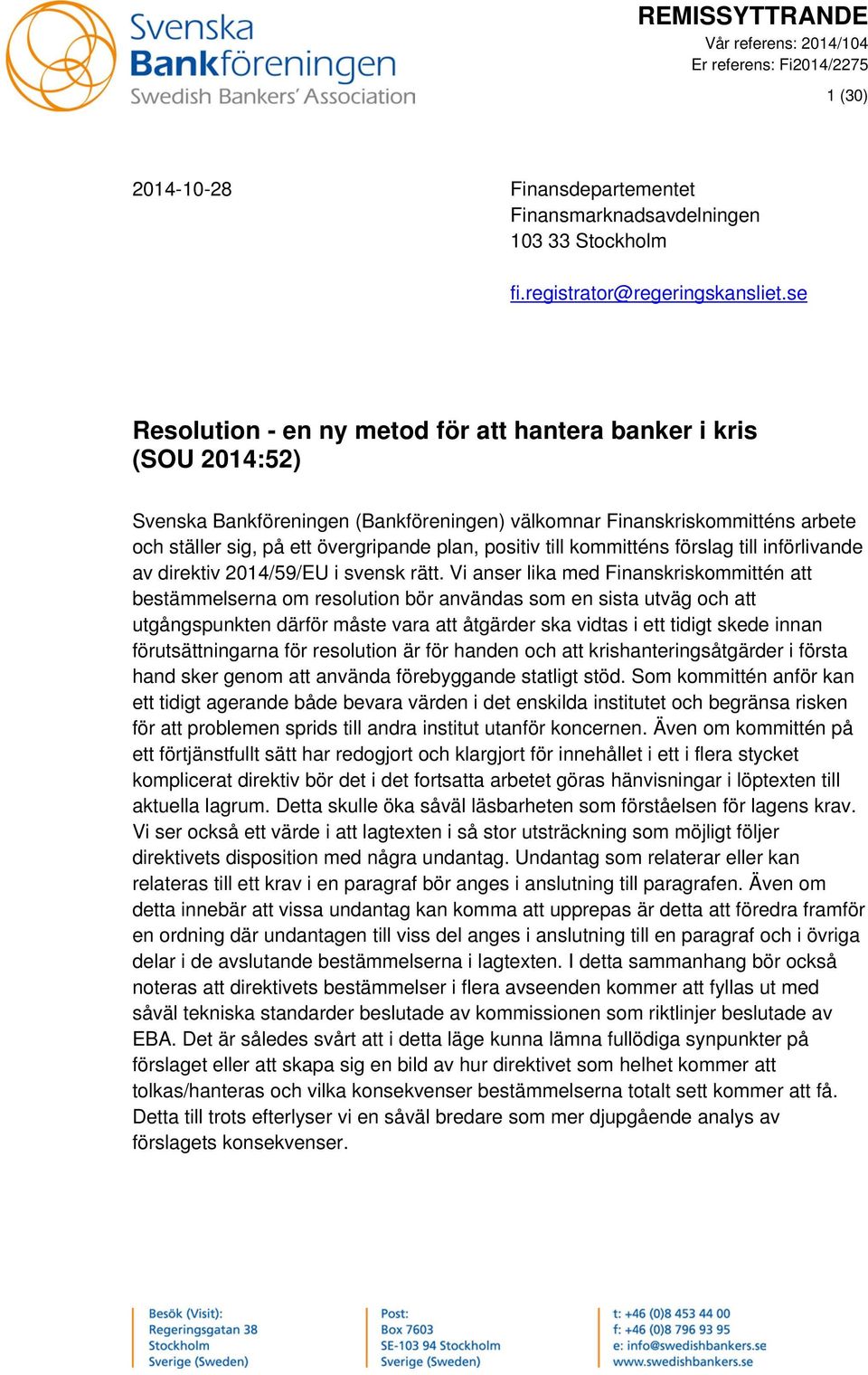 positiv till kommitténs förslag till införlivande av direktiv 2014/59/EU i svensk rätt.