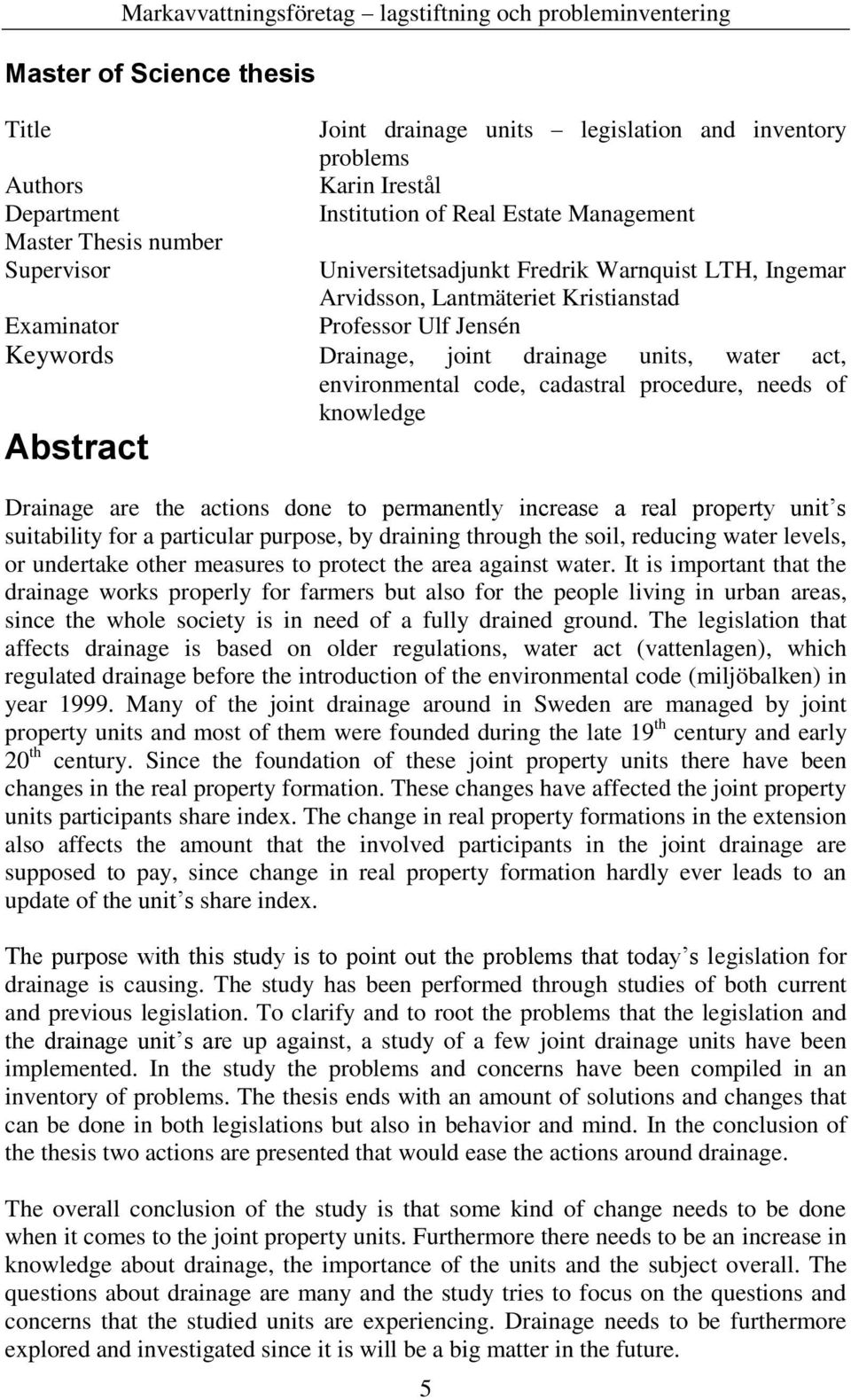 cadastral procedure, needs of knowledge Abstract Drainage are the actions done to permanently increase a real property unit s suitability for a particular purpose, by draining through the soil,
