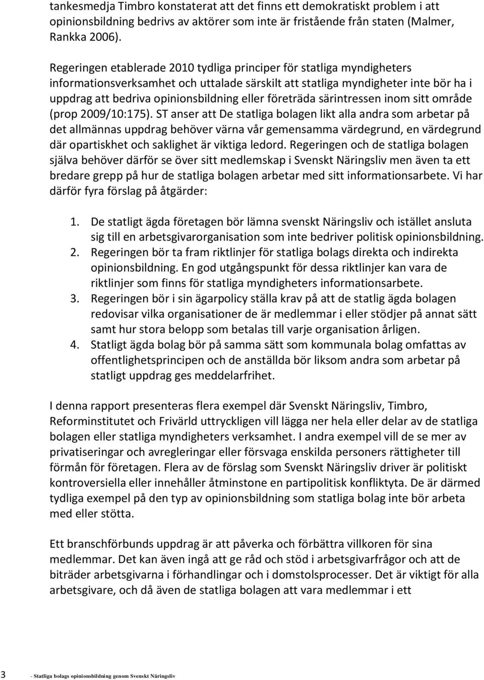 företräda särintressen inom sitt område (prop 2009/10:175).