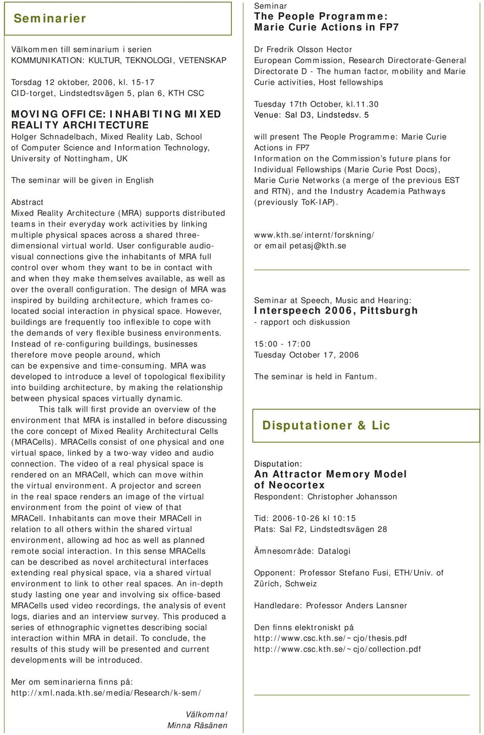 Technology, University of Nottingham, UK The seminar will be given in English Abstract Mixed Reality Architecture (MRA) supports distributed teams in their everyday work activities by linking