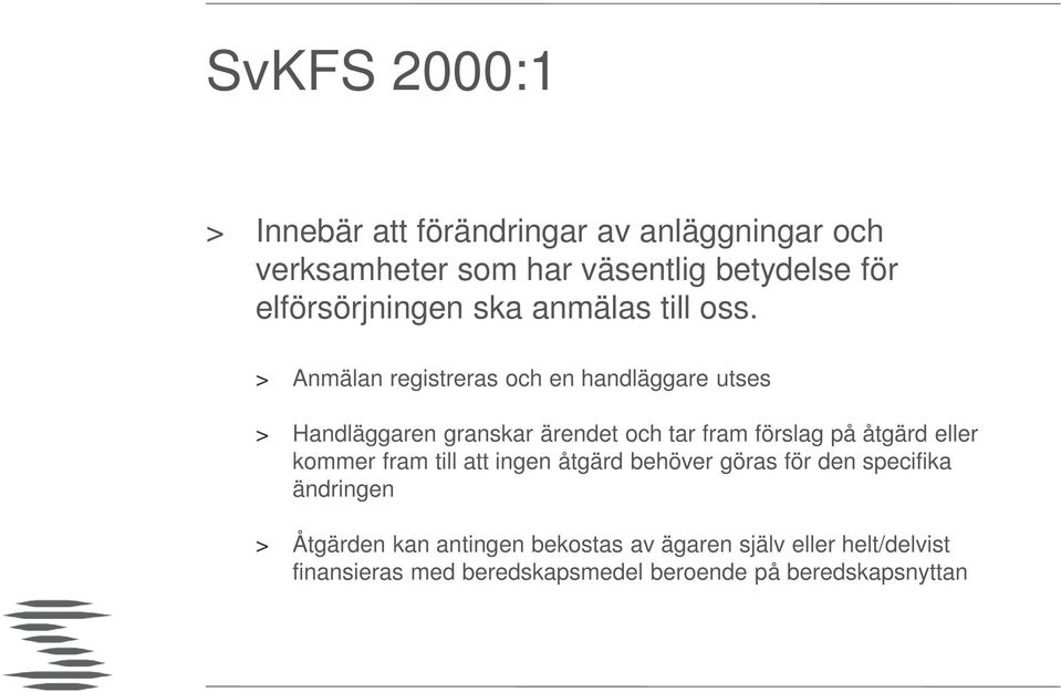 > Anmälan registreras och en handläggare utses > Handläggaren granskar ärendet och tar fram förslag på åtgärd eller