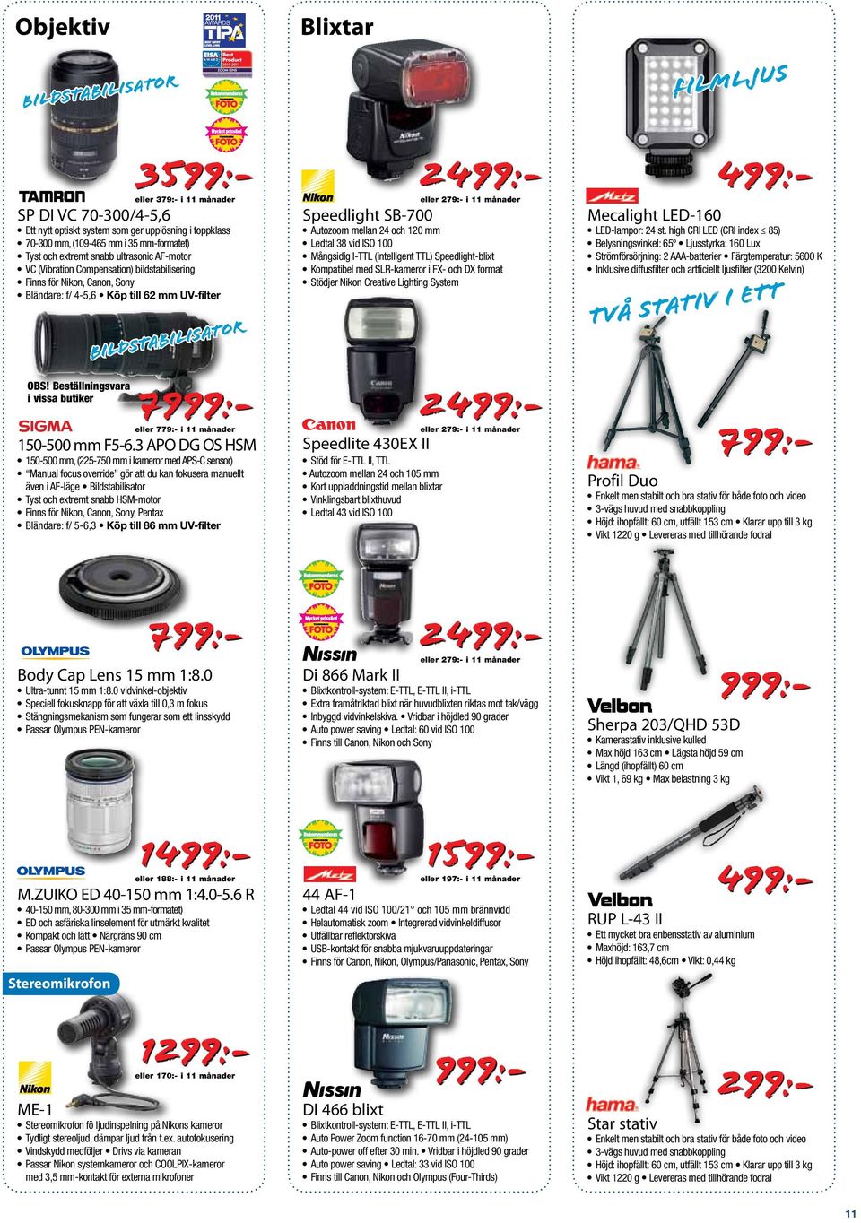 Beställningsvara i vissa butiker 7999:- eller 779:- i 11 månader 150-500 mm F5-6.