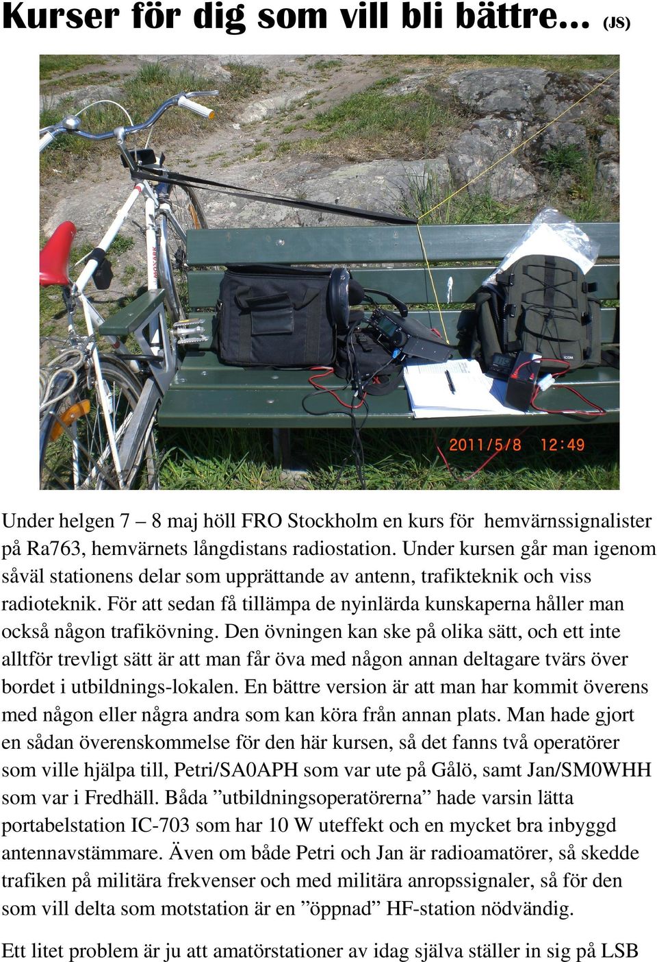 Den övningen kan ske på olika sätt, och ett inte alltför trevligt sätt är att man får öva med någon annan deltagare tvärs över bordet i utbildnings-lokalen.