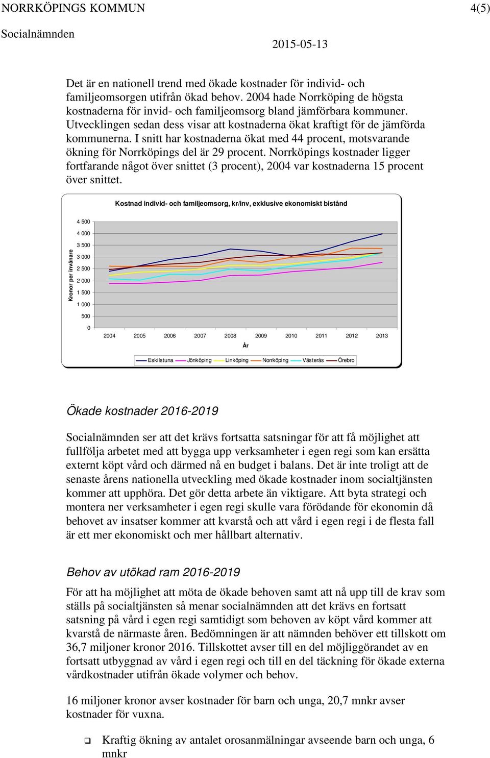 I snitt har kostnaderna ökat med 44 procent, motsvarande ökning för Norrköpings del är 29 procent.