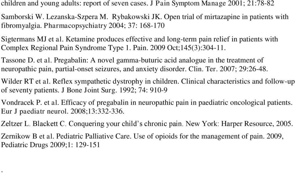 Tassone D. et al. Pregabalin: A novel gamma-buturic acid analogue in the treatment of neuropathic pain, partial-onset seizures, and anxiety disorder. Clin. Ter. 2007; 29:26-48. Wilder RT et al.