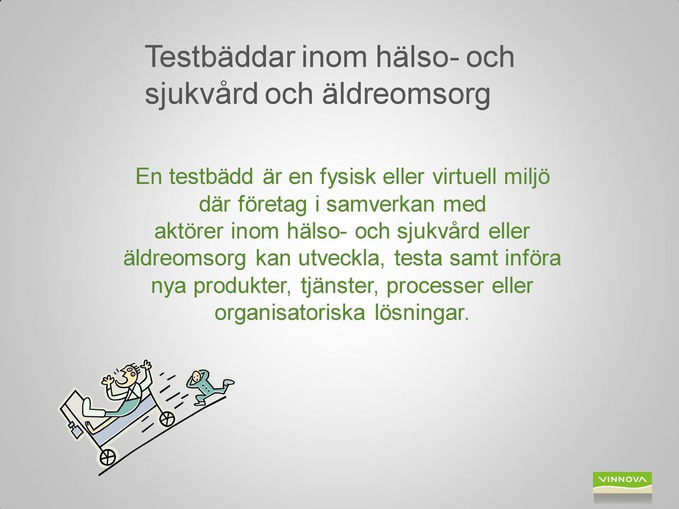 inom hälso- och sjukvård eller äldreomsorg kan utveckla, testa samt