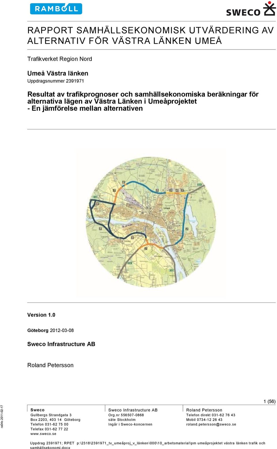 0 Göteborg 2012-03-08 Sweco Infrastructure AB Roland Petersson 1 (56) Sweco Gullbergs Strandgata 3 Box 2203, 403 14 Göteborg Telefon 031-62 75 00 Telefax 031-62 77 22 www.sweco.
