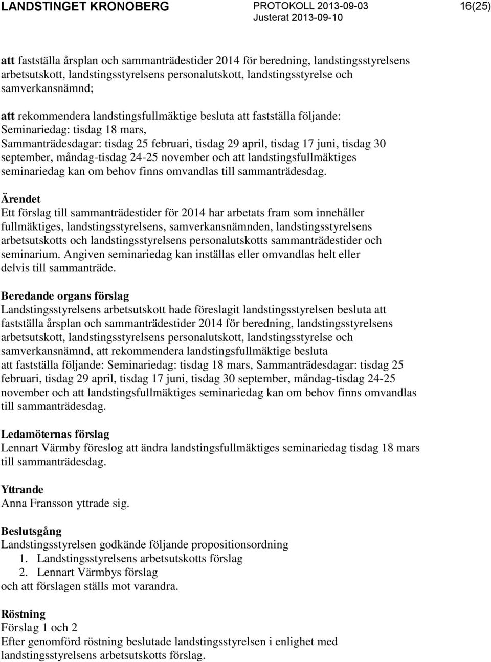måndag-tisdag 24-25 november och att landstingsfullmäktiges seminariedag kan om behov finns omvandlas till sammanträdesdag.