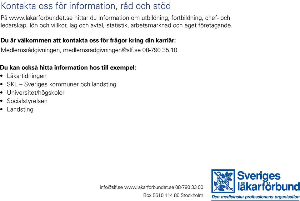 företagande. Du är välkommen att kontakta oss för frågor kring din karriär: Medlemsrådgivningen, medlemsradgivningen@slf.