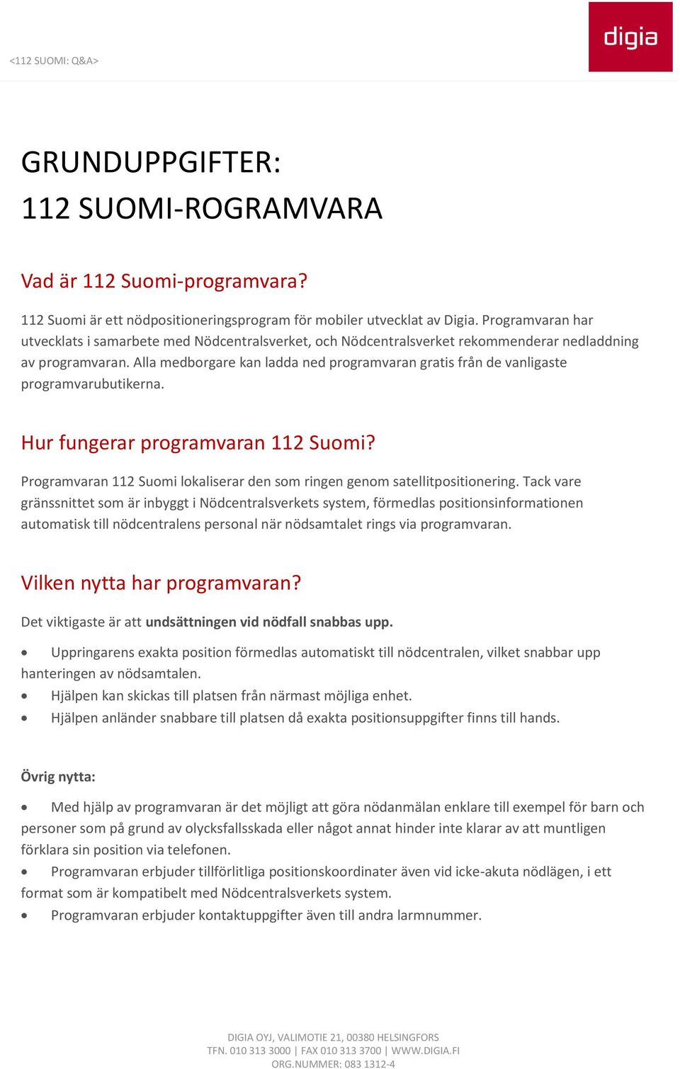 Alla medborgare kan ladda ned programvaran gratis från de vanligaste programvarubutikerna. Hur fungerar programvaran 112 Suomi?