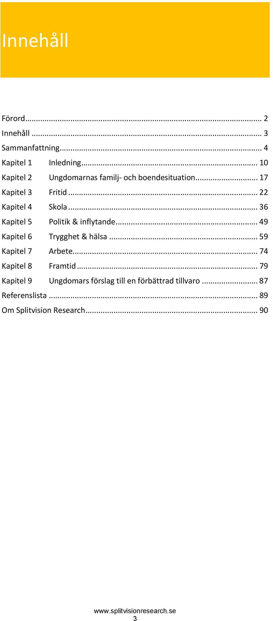 .. 36 Kapitel 5 Politik & inflytande... 49 Kapitel 6 Trygghet & hälsa... 59 Kapitel 7 Arbete.