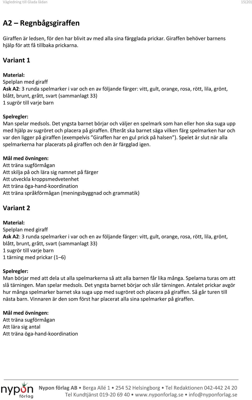 barn Man spelar medsols. Det yngsta barnet börjar och väljer en spelmark som han eller hon ska suga upp med hjälp av sugröret och placera på giraffen.