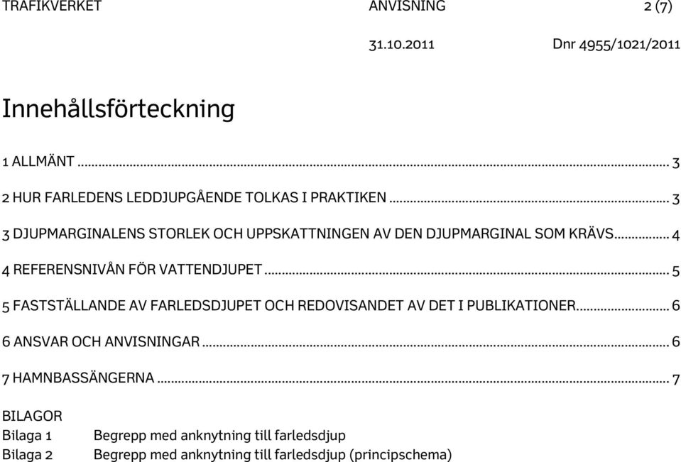 .. 5 5 FASTSTÄLLANDE AV FARLEDSDJUPET OCH REDOVISANDET AV DET I PUBLIKATIONER... 6 6 ANSVAR OCH ANVISNINGAR.