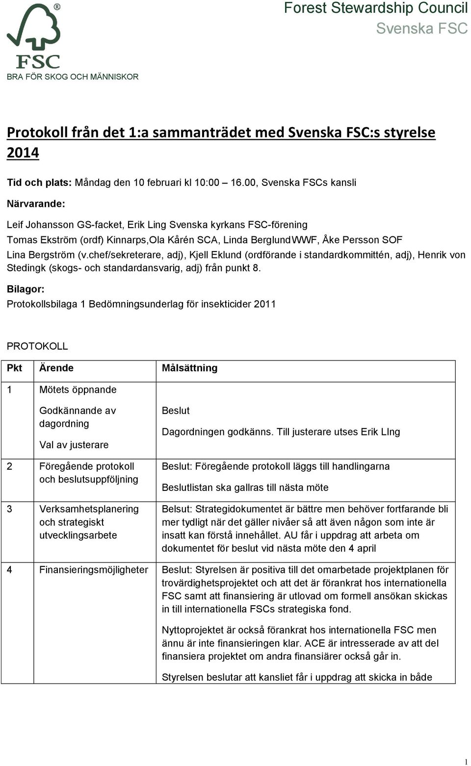 chef/sekreterare, adj), Kjell Eklund (ordförande i standardkommittén, adj), Henrik von Stedingk (skogs- och standardansvarig, adj) från punkt 8.