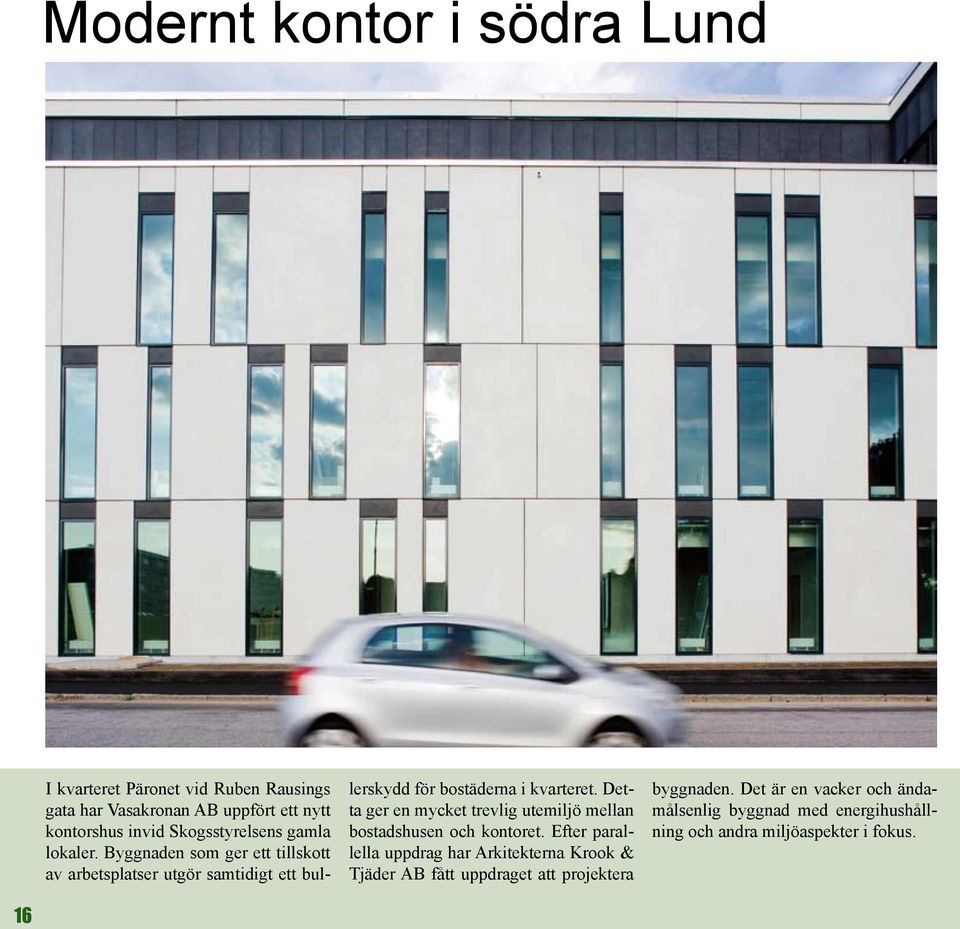 Byggnaden som ger ett tillskott av arbetsplatser utgör samtidigt ett bullerskydd för bostäderna i kvarteret.