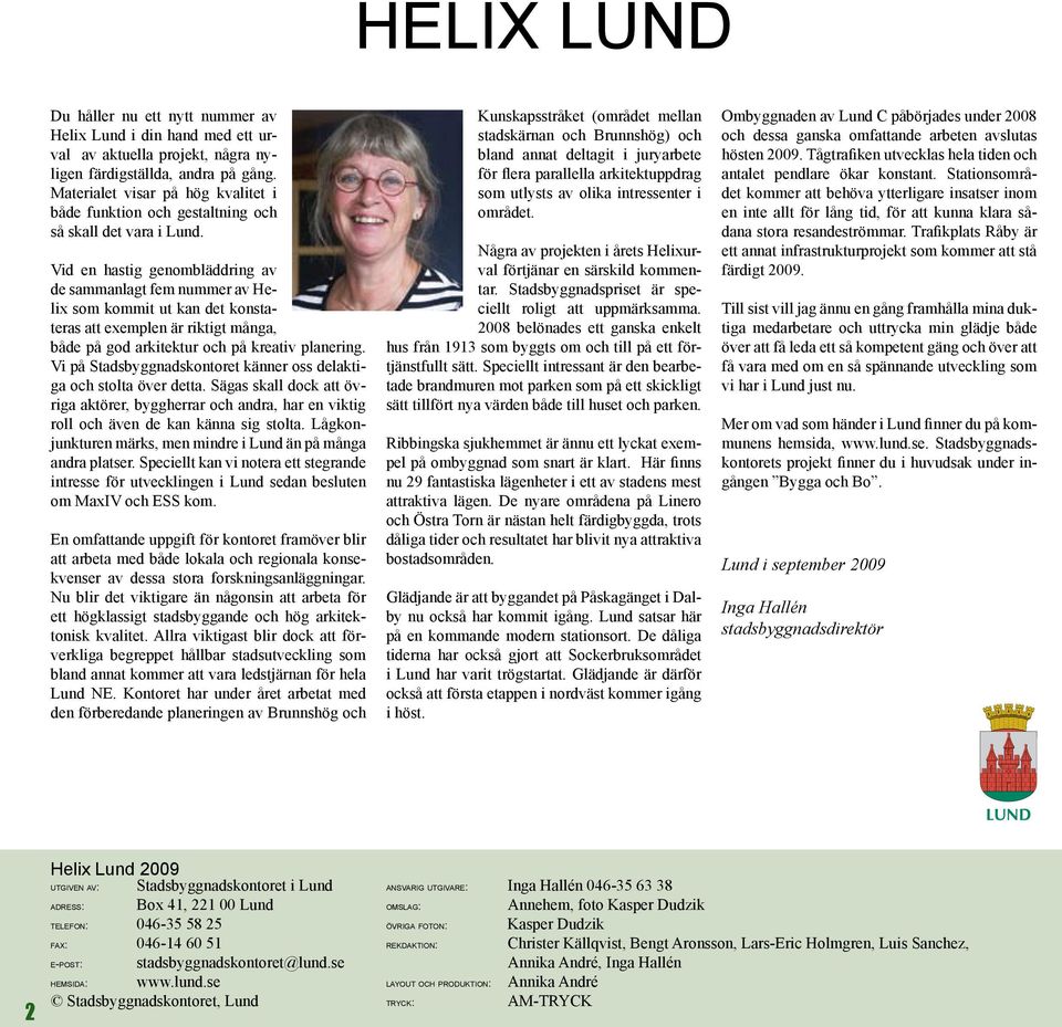 Vid en hastig genombläddring av de sammanlagt fem nummer av Helix som kommit ut kan det konstateras att exemplen är riktigt många, både på god arkitektur och på kreativ planering.