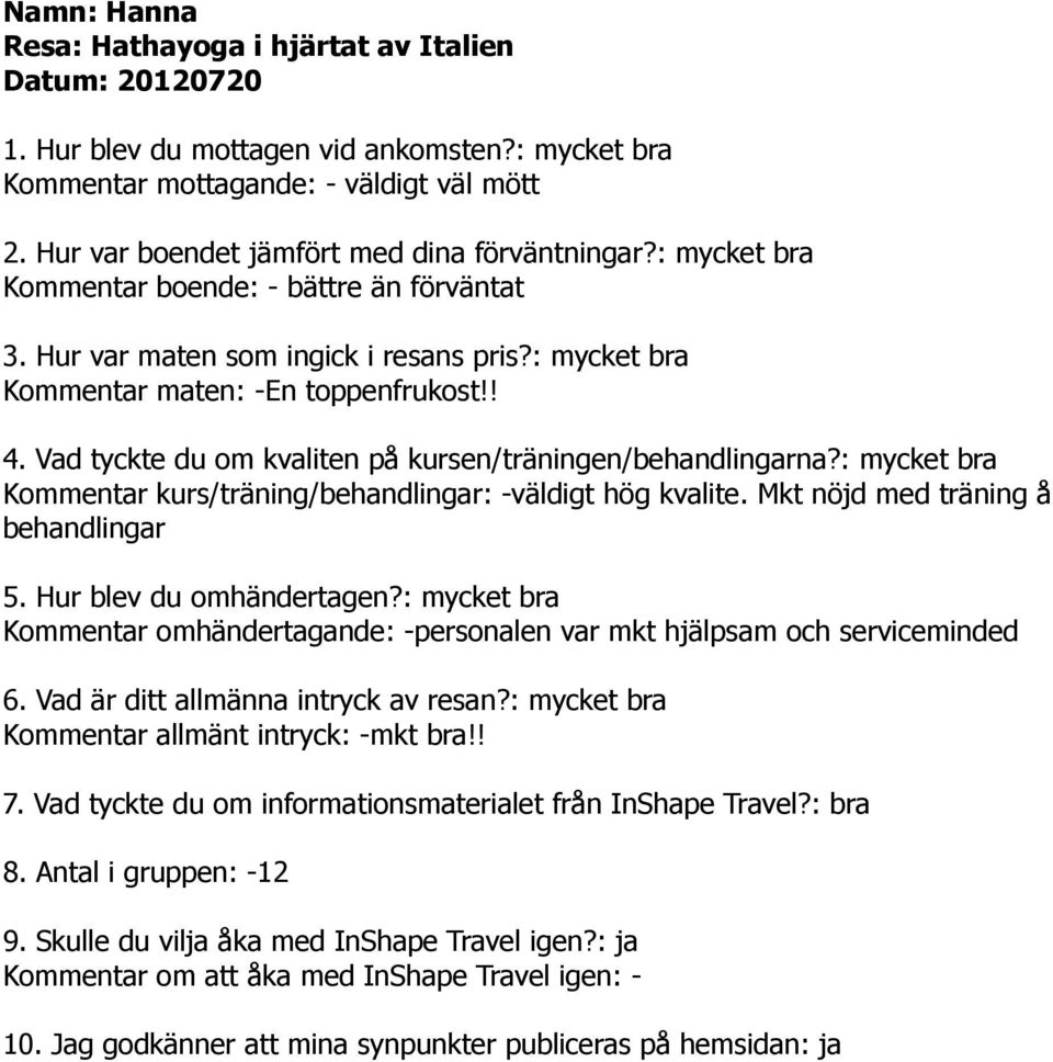 Mkt nöjd med träning å behandlingar Kommentar omhändertagande: -personalen var mkt hjälpsam och