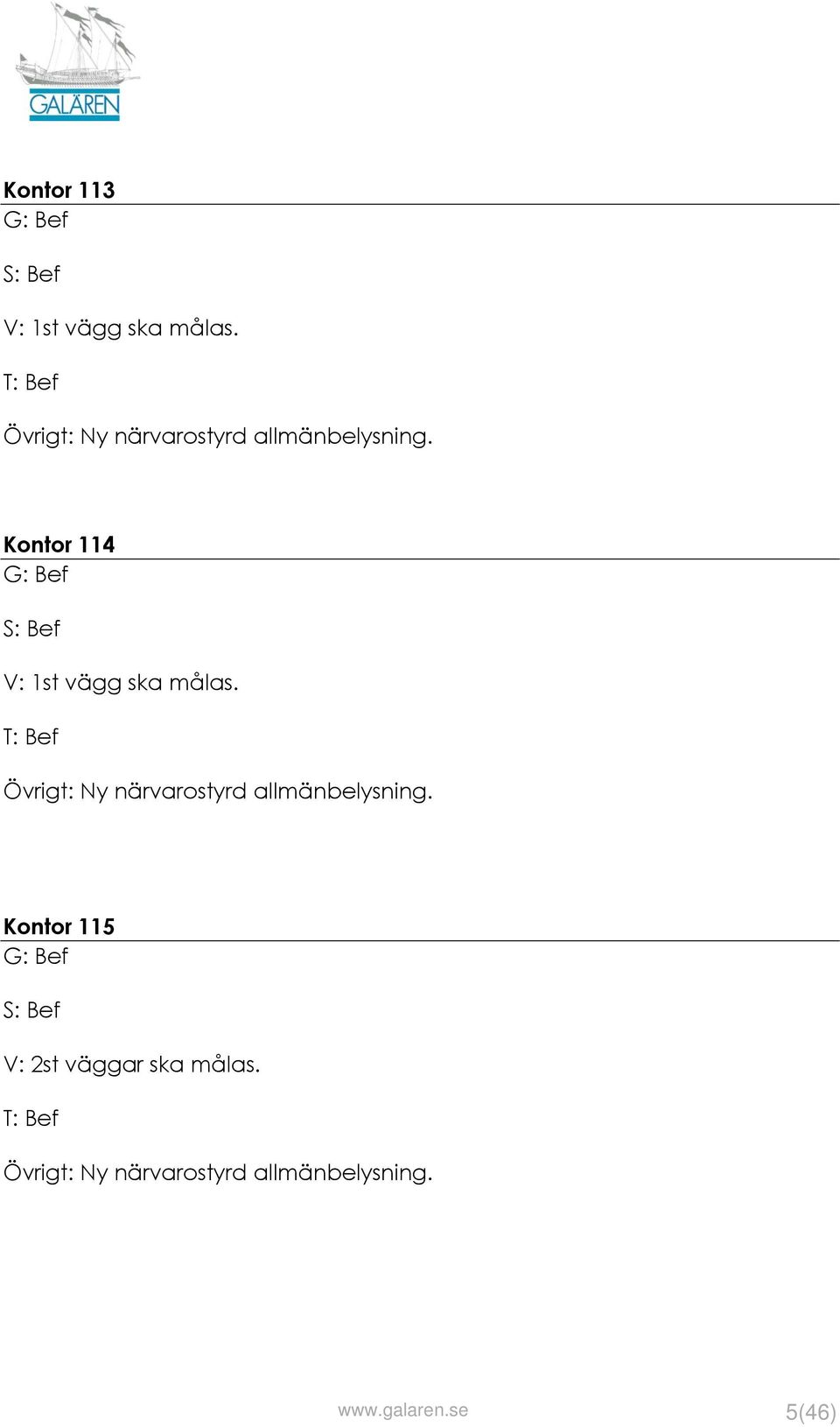 Kontor 114 V: 1st vägg ska 