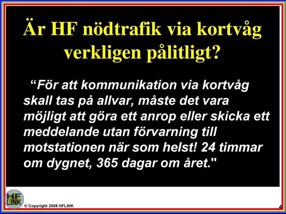 möjligt att göra ett anrop eller skicka ett meddelande utan förvarning