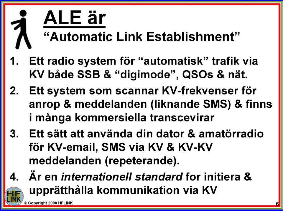 Ett system som scannar KV-frekvenser för anrop & meddelanden (liknande SMS) & finns i många kommersiella