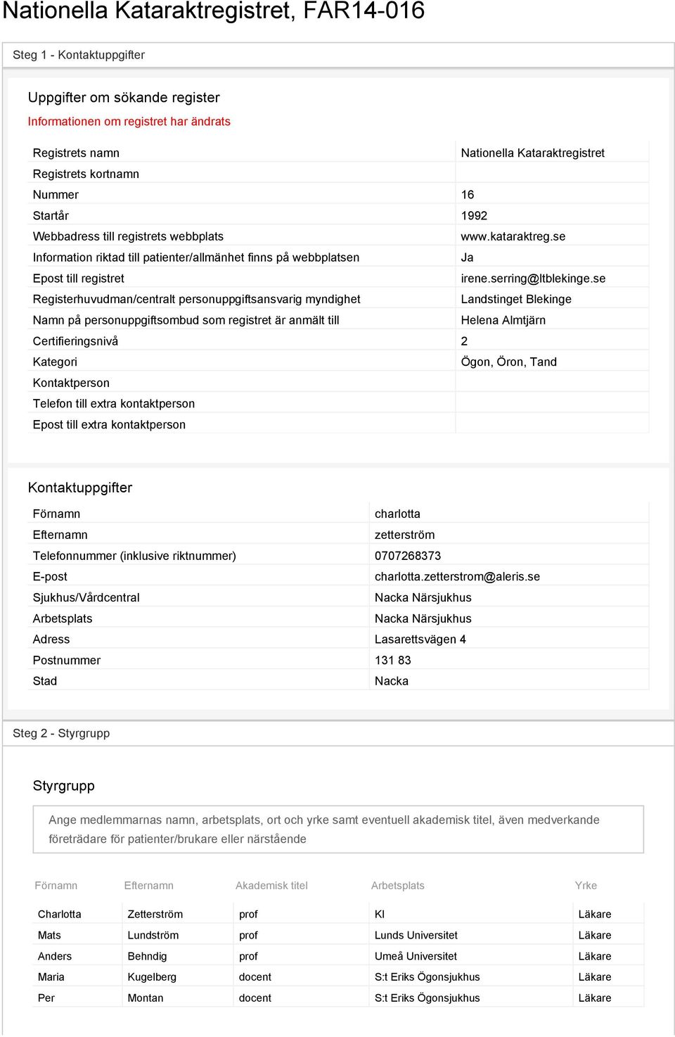 se Registerhuvudman/centralt personuppgiftsansvarig myndighet Landstinget Blekinge Namn på personuppgiftsombud som registret är anmält till Helena Almtjärn Certifieringsnivå 2 Kategori Ögon, Öron,