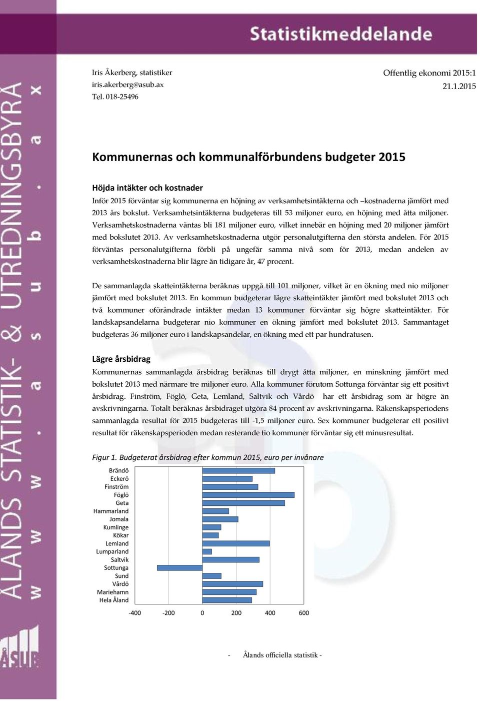 :1 21.1.2015 Kommunernas och kommunalförbundens budgeter 2015 Höjda intäkter och kostnader Inför 2015 förväntar sig kommunerna en höjning av verksamhetsintäkterna och kostnaderna jämfört med 2013 års