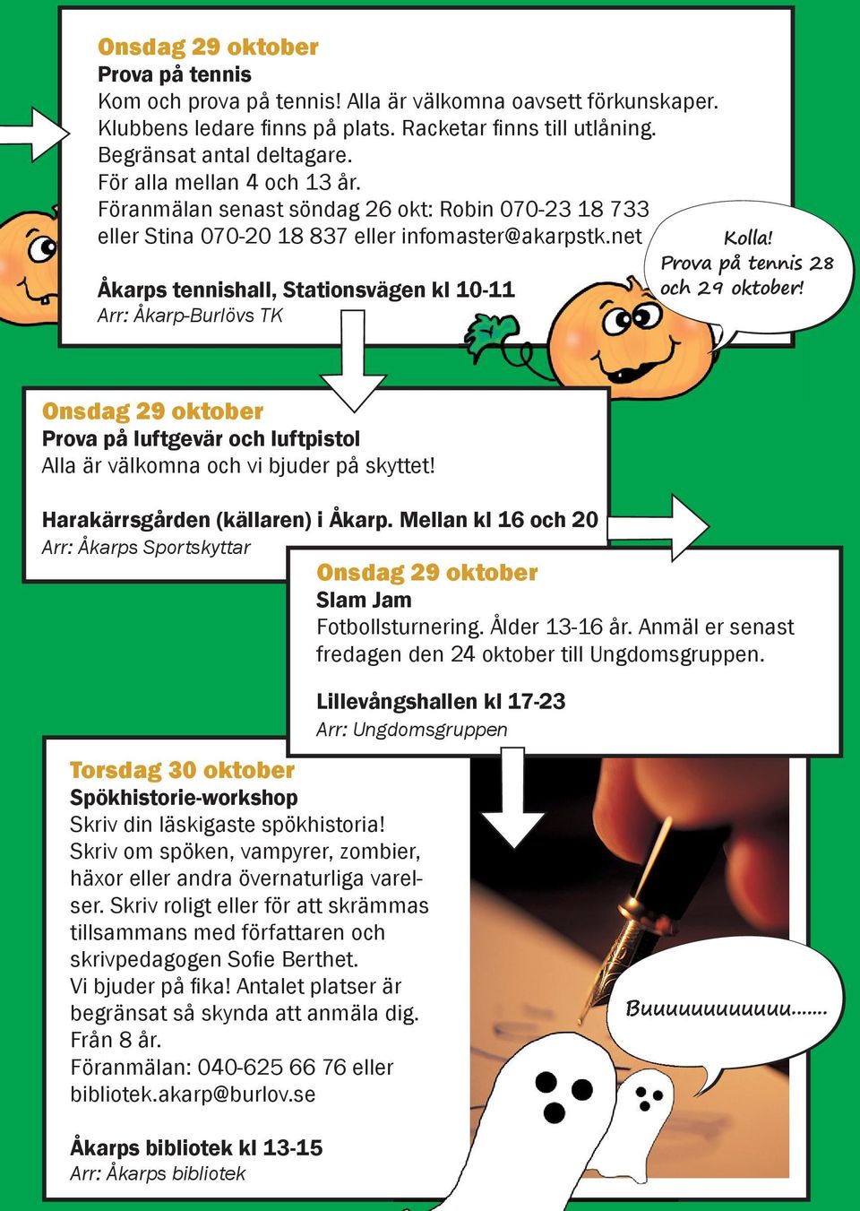 net Åkarps tennishall, Stationsvägen kl 1011 Arr: ÅkarpBurlövs TK Kolla! Prova på tennis 28 och 29 oktober!