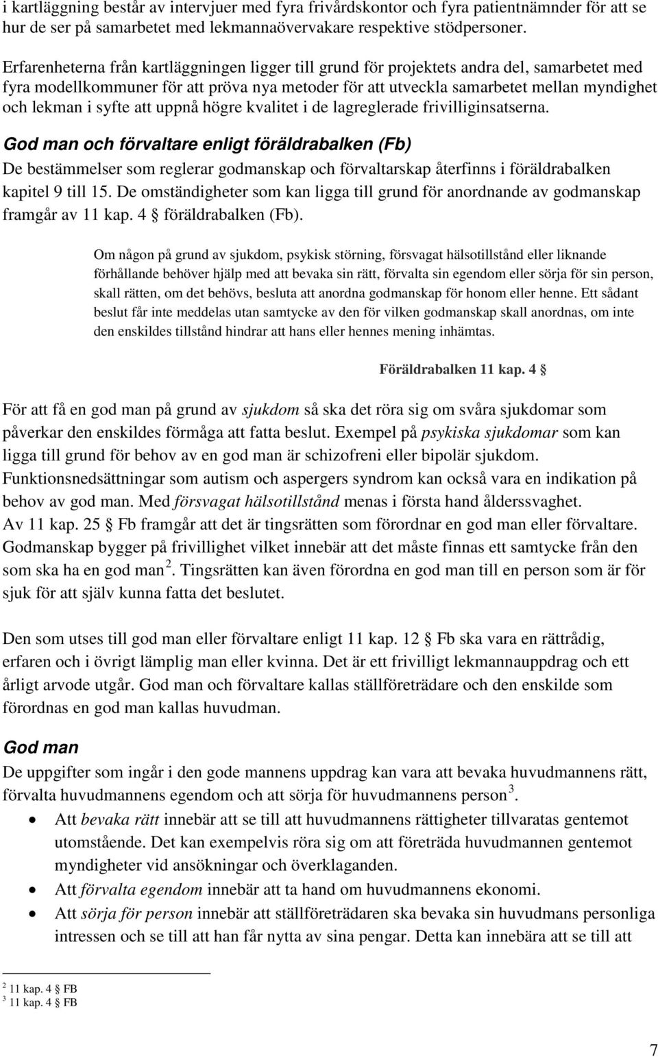 syfte att uppnå högre kvalitet i de lagreglerade frivilliginsatserna.