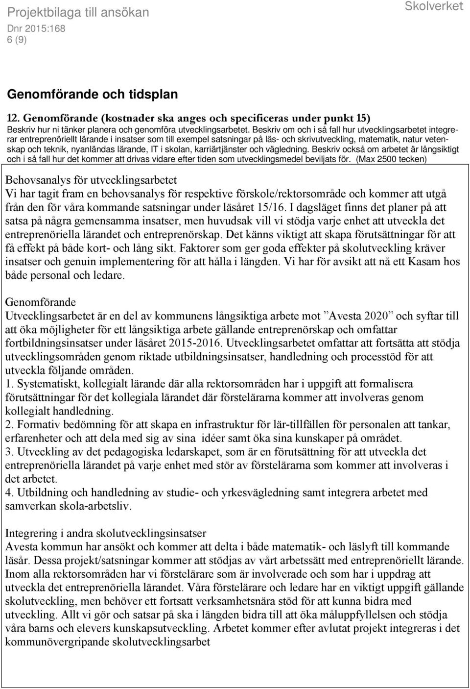 nyanländas lärande, IT i skolan, karriärtjänster och vägledning. Beskriv också om arbetet är långsiktigt och i så fall hur det kommer att drivas vidare efter tiden som utvecklingsmedel beviljats för.