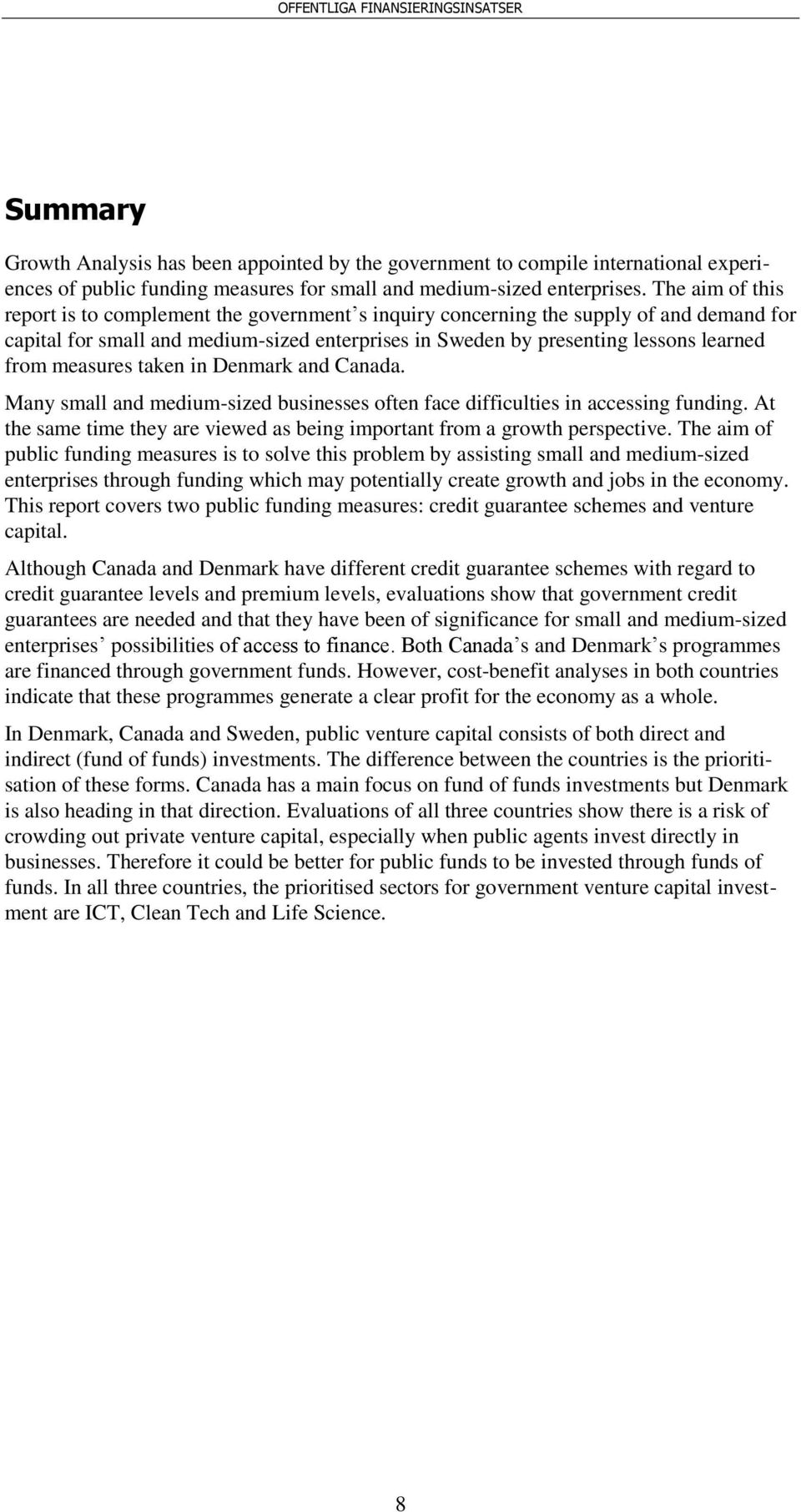 measures taken in Denmark and Canada. Many small and medium-sized businesses often face difficulties in accessing funding.