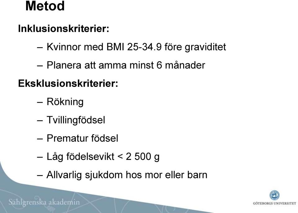 Eksklusionskriterier: Rökning Tvillingfödsel Prematur