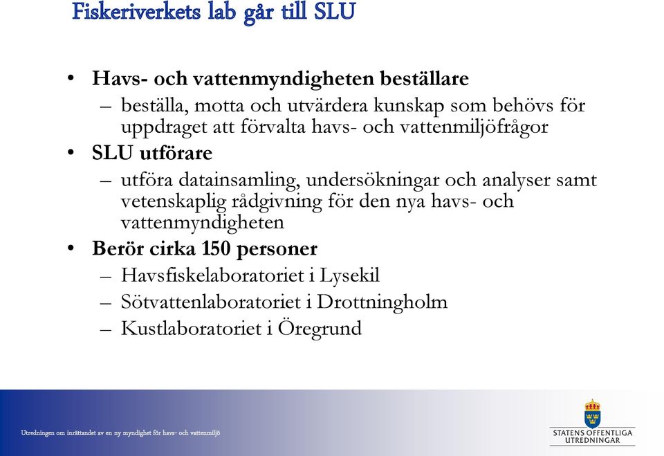 datainsamling, undersökningar och analyser samt vetenskaplig rådgivning för den nya havs- och