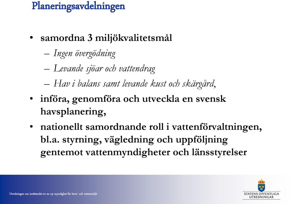 utveckla en svensk havsplanering, nationellt samordnande roll i vattenförvaltningen,