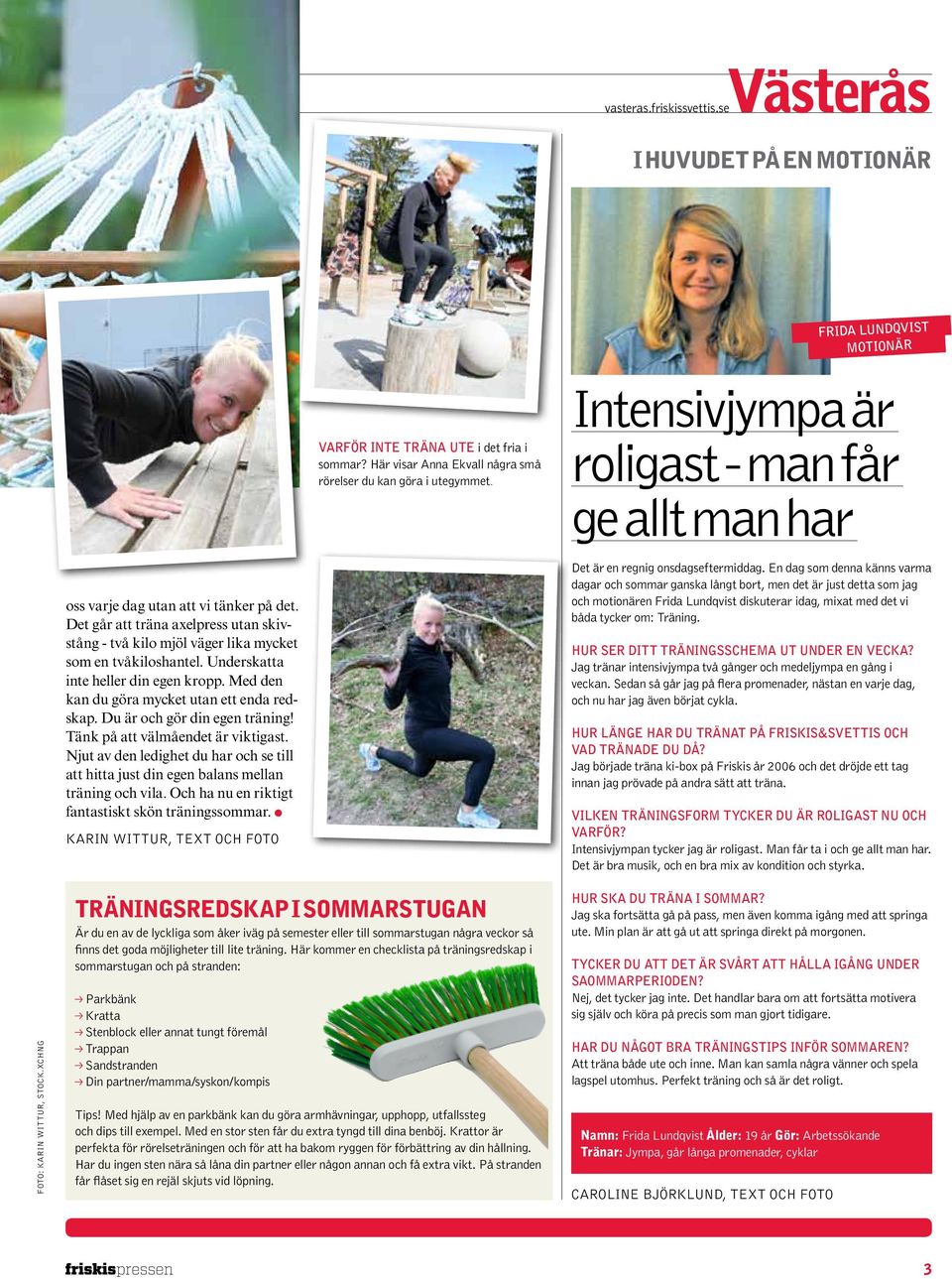 Njut av den ledighet du har och se till att hitta just din egen balans mellan träning och vila. Och ha nu en riktigt fantastiskt skön träningssommar.