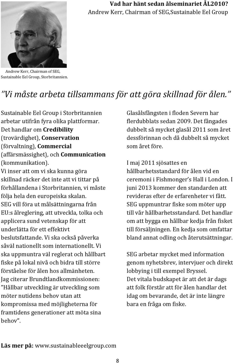 Det handlar om Credibility (trovärdighet), Conservation (förvaltning), Commercial (affärsmässighet), och Communication (kommunikation).