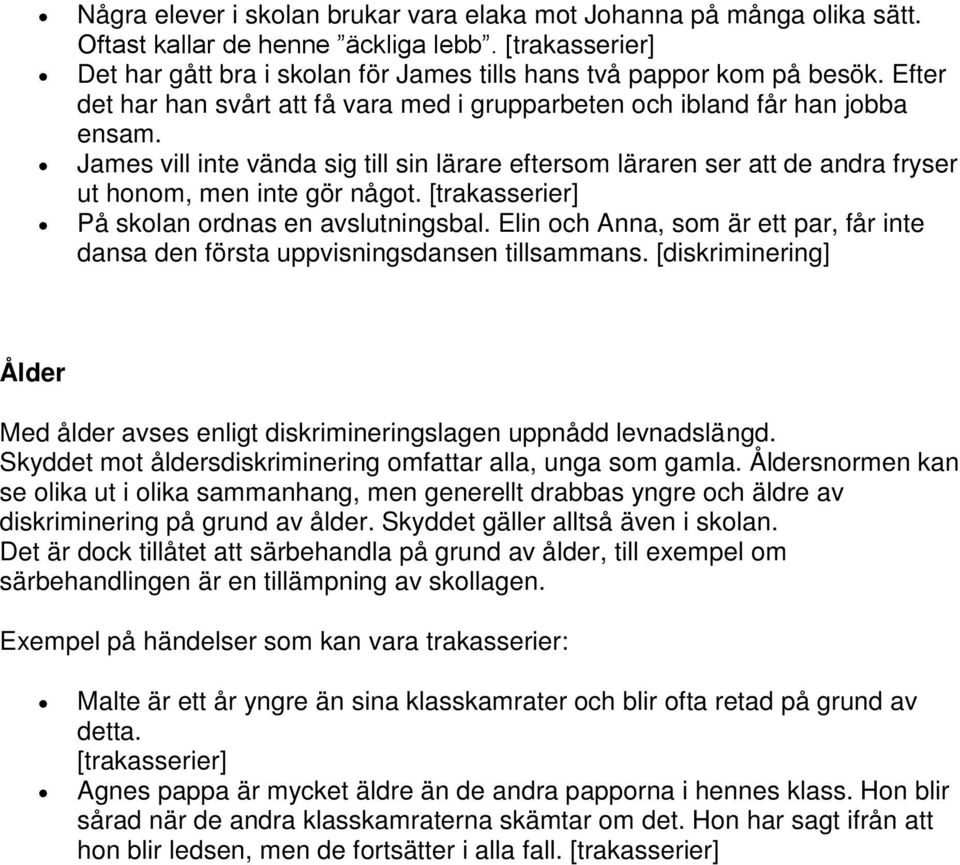 På skolan ordnas en avslutningsbal. Elin och Anna, som är ett par, får inte dansa den första uppvisningsdansen tillsammans.