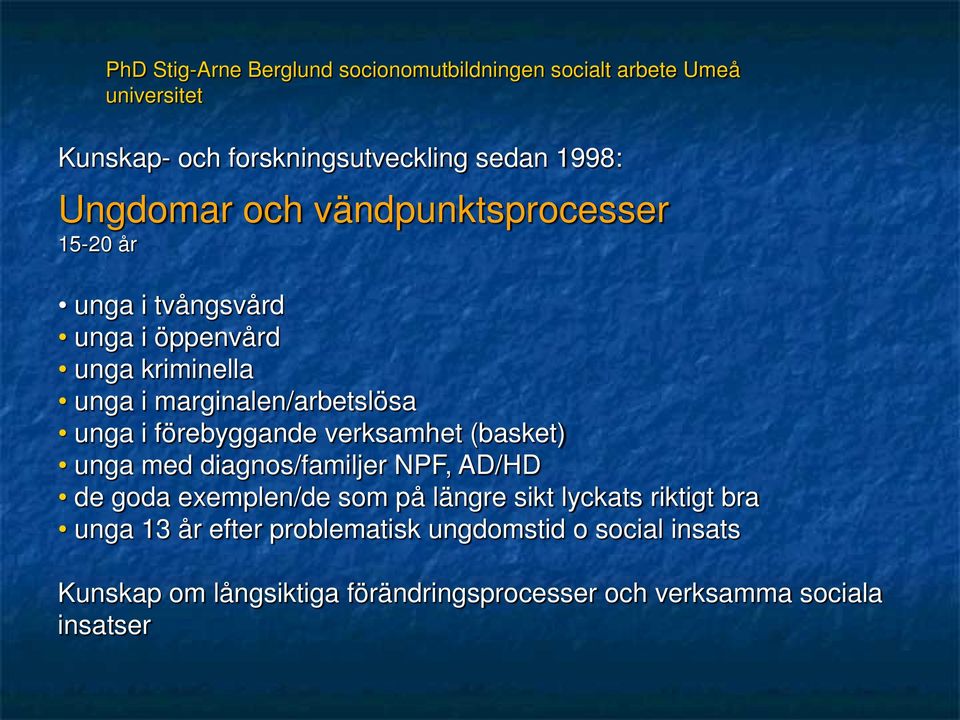 i förebyggande verksamhet (basket) unga med diagnos/familjer NPF, AD/HD de goda exemplen/de som på längre sikt lyckats riktigt