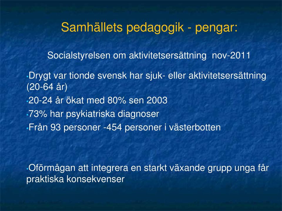 ökat med 80% sen 2003 73% har psykiatriska diagnoser Från 93 personer -454 personer
