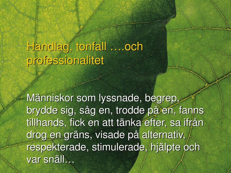 sig, såg en, trodde på en, fanns tillhands, fick en att