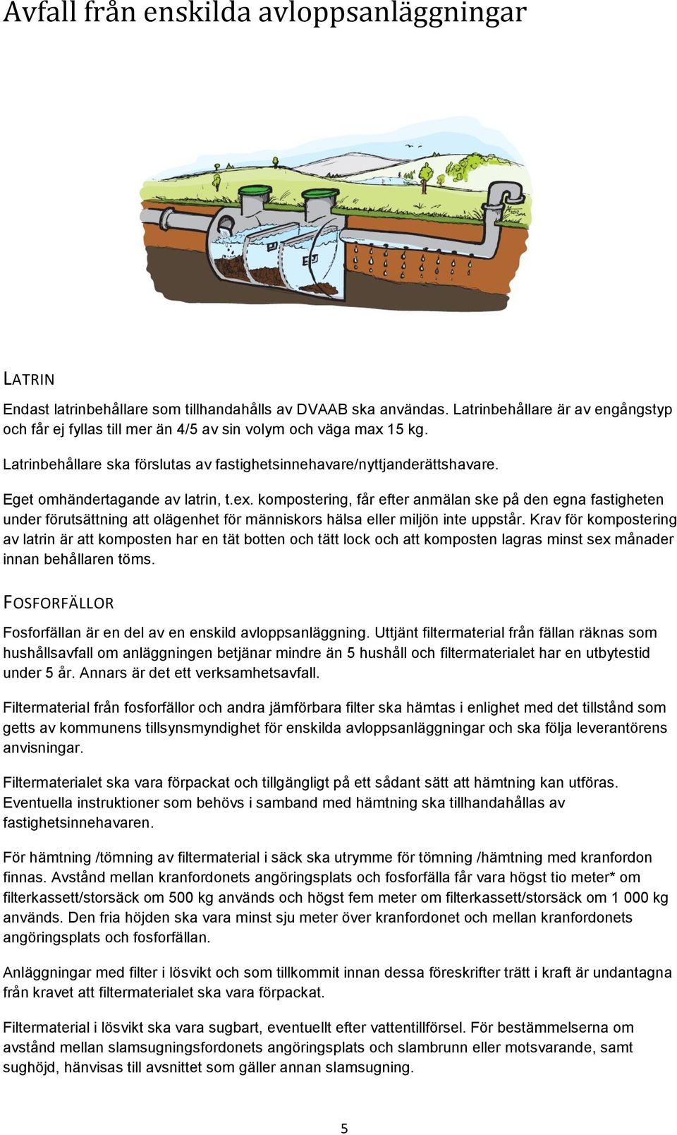 kompostering, får efter anmälan ske på den egna fastigheten under förutsättning att olägenhet för människors hälsa eller miljön inte uppstår.