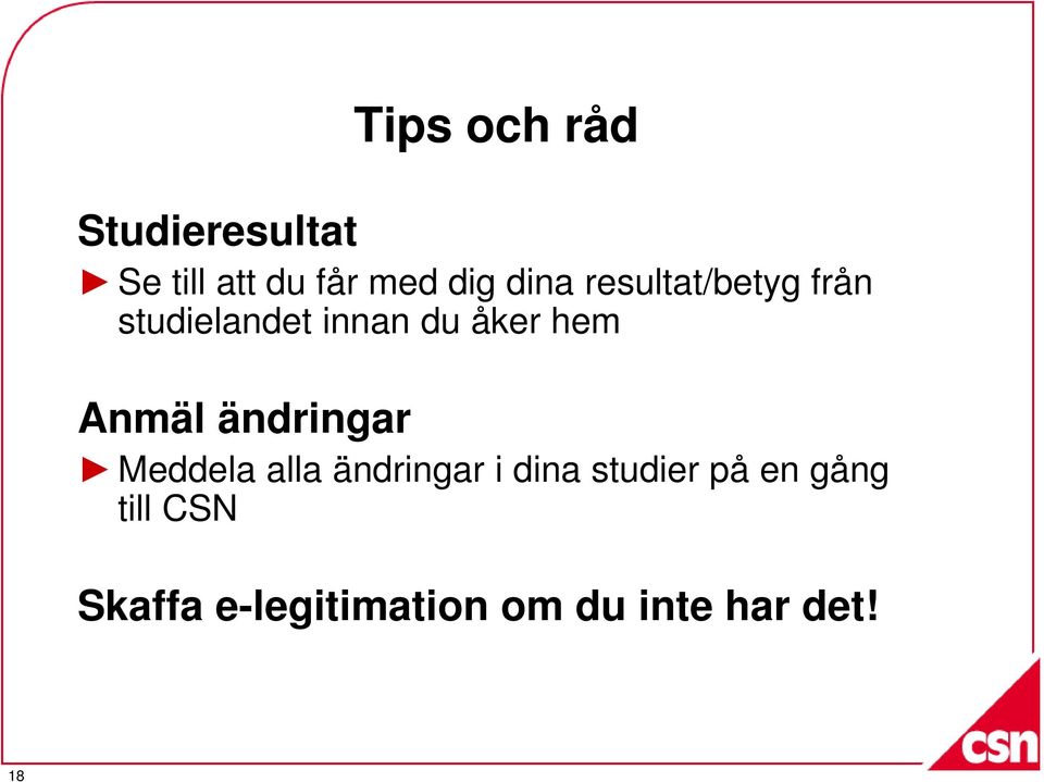 Anmäl ändringar Meddela alla ändringar i dina studier på