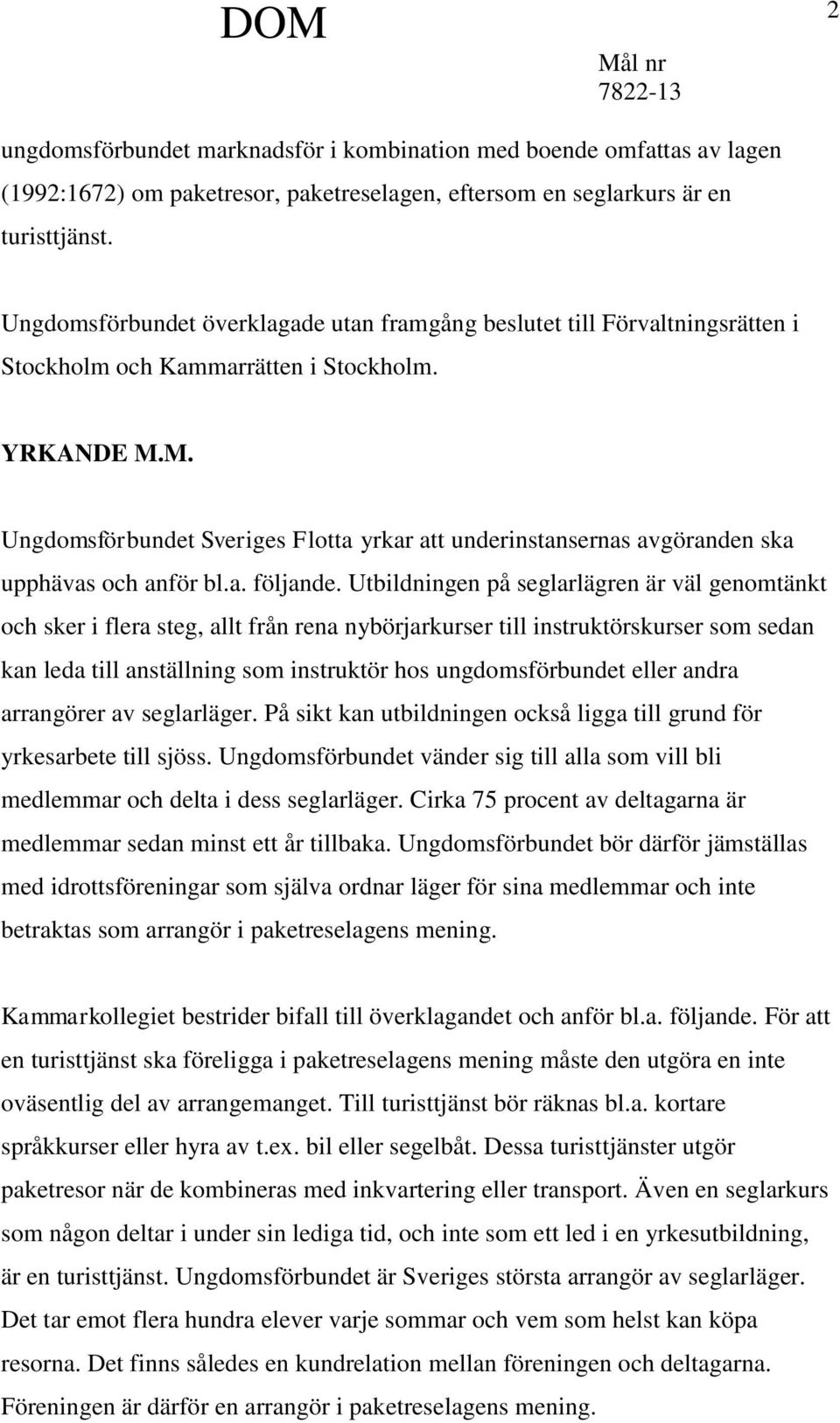 M. Ungdomsförbundet Sveriges Flotta yrkar att underinstansernas avgöranden ska upphävas och anför bl.a. följande.