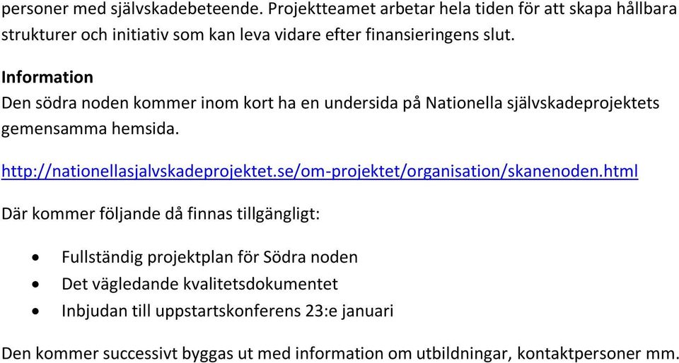 Information Den södra noden kommer inom kort ha en undersida på Nationella självskadeprojektets gemensamma hemsida. http://nationellasjalvskadeprojektet.