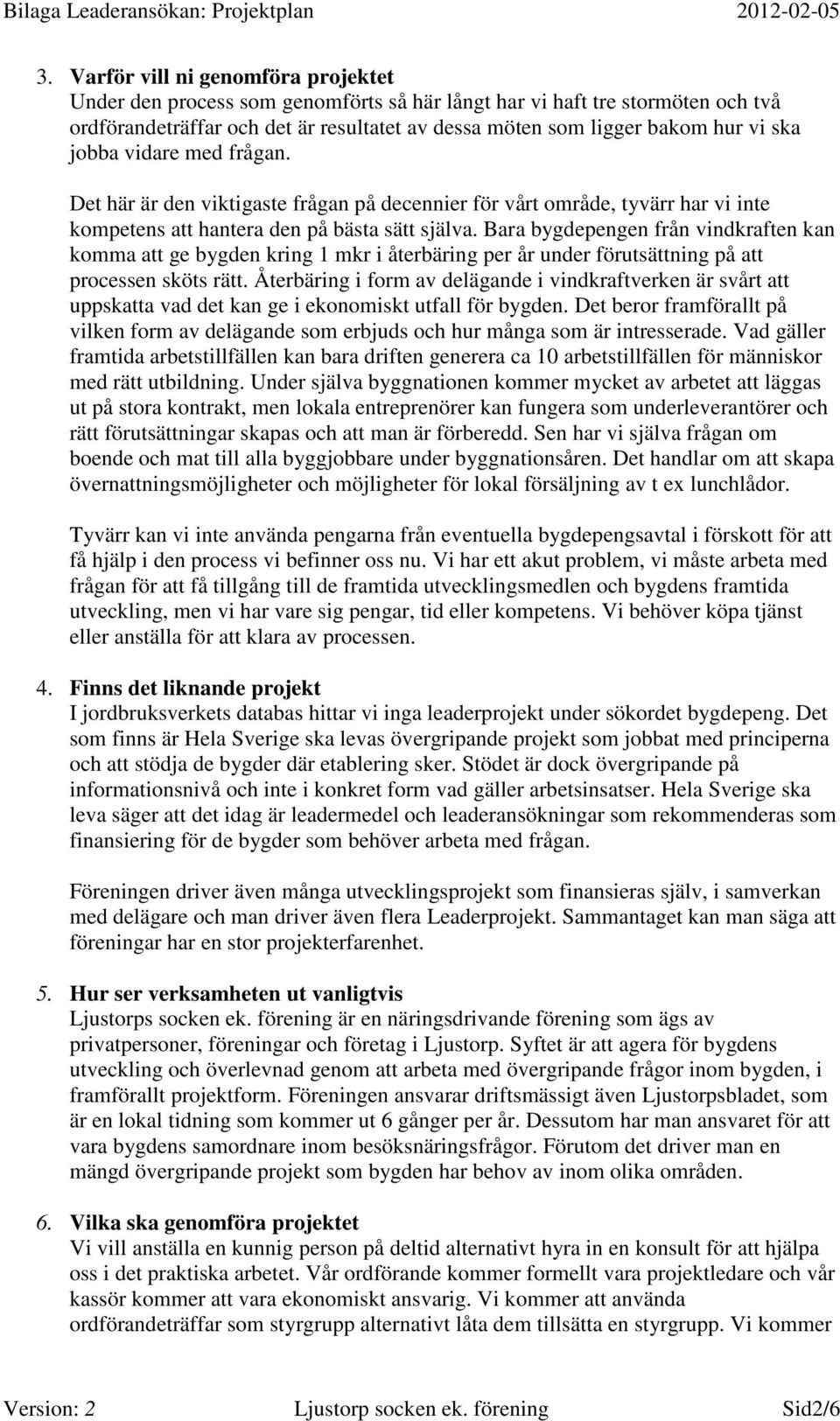 Bara bygdepengen från vindkraften kan komma att ge bygden kring 1 mkr i återbäring per år under förutsättning på att processen sköts rätt.