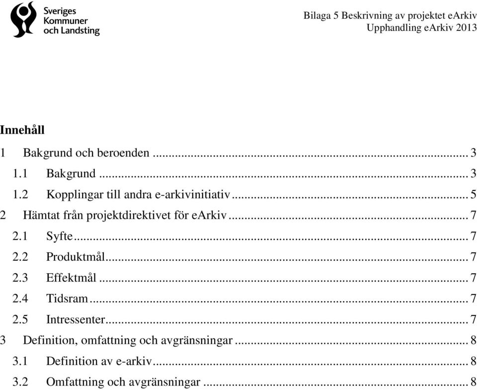 .. 7 2.4 Tidsram... 7 2.5 Intressenter... 7 3 Definition, omfattning och avgränsningar.